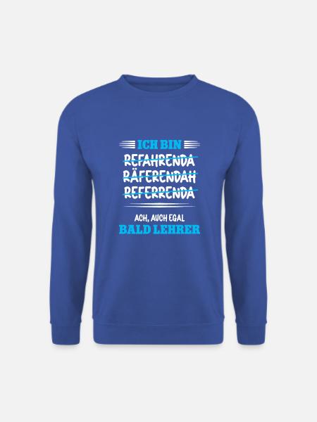 Ich bin bald Lehrer Studium Lehramt Referendar - Unisex Pullover - Royalblau