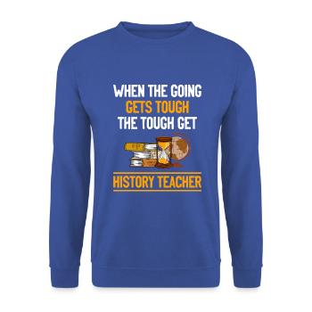 going gets tough the tough get History Teacher - Unisex Pullover - Royalblau - Vorne - Alina (178cm) & Michal (187cm)