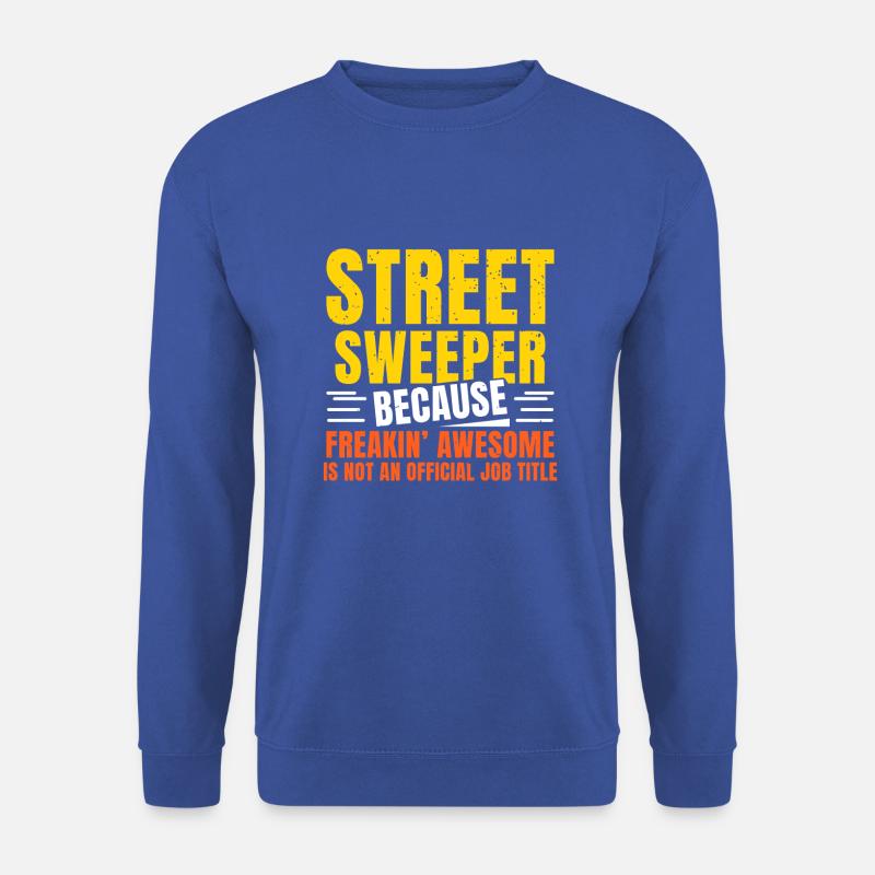 Street sweeper because freakin - Unisex Pullover - Royalblau