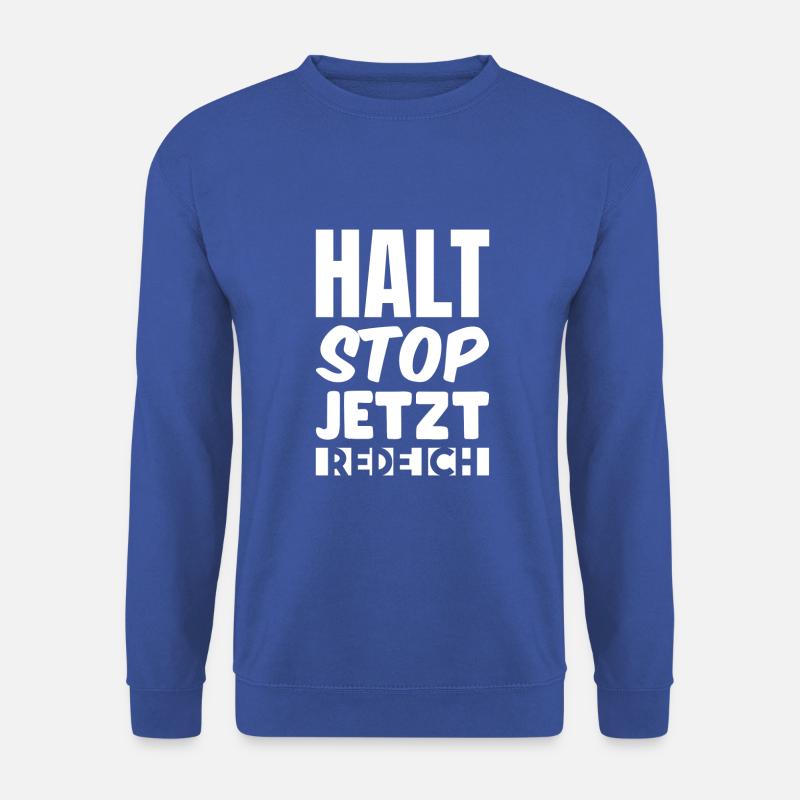Halt stop jetzt rede ich - Unisex Pullover - Royalblau