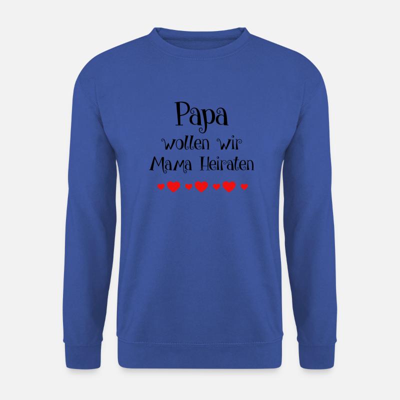 Papa wollen wir Mama Heiraten? Spruch - Unisex Pullover - Royalblau