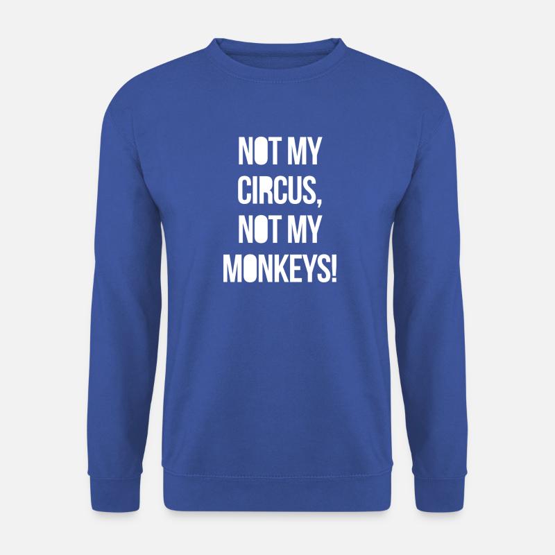 Not my Circus, not my monkeys! - Unisex Pullover - Royalblau