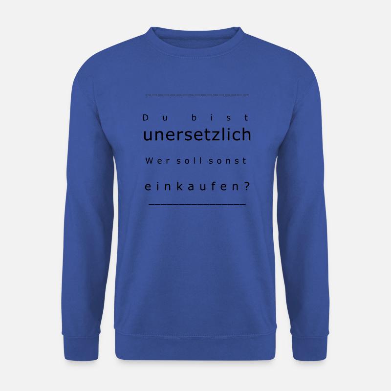 Du bist unersetzlich! Wer soll sonst einkaufen? - Unisex Pullover - Royalblau