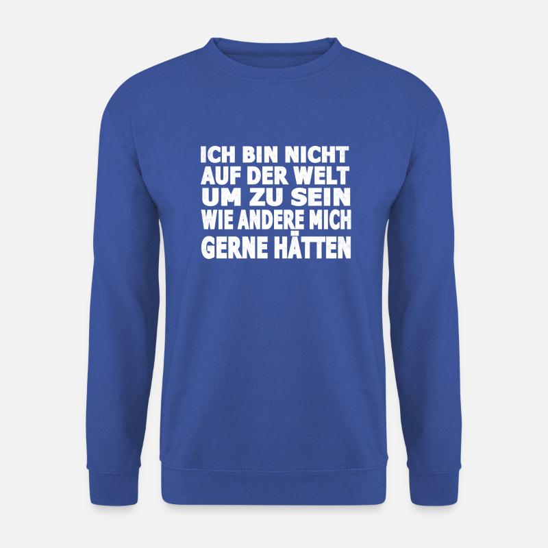 Ich bin nicht auf der Welt um zu sein wie andere.. - Unisex Pullover - Royalblau
