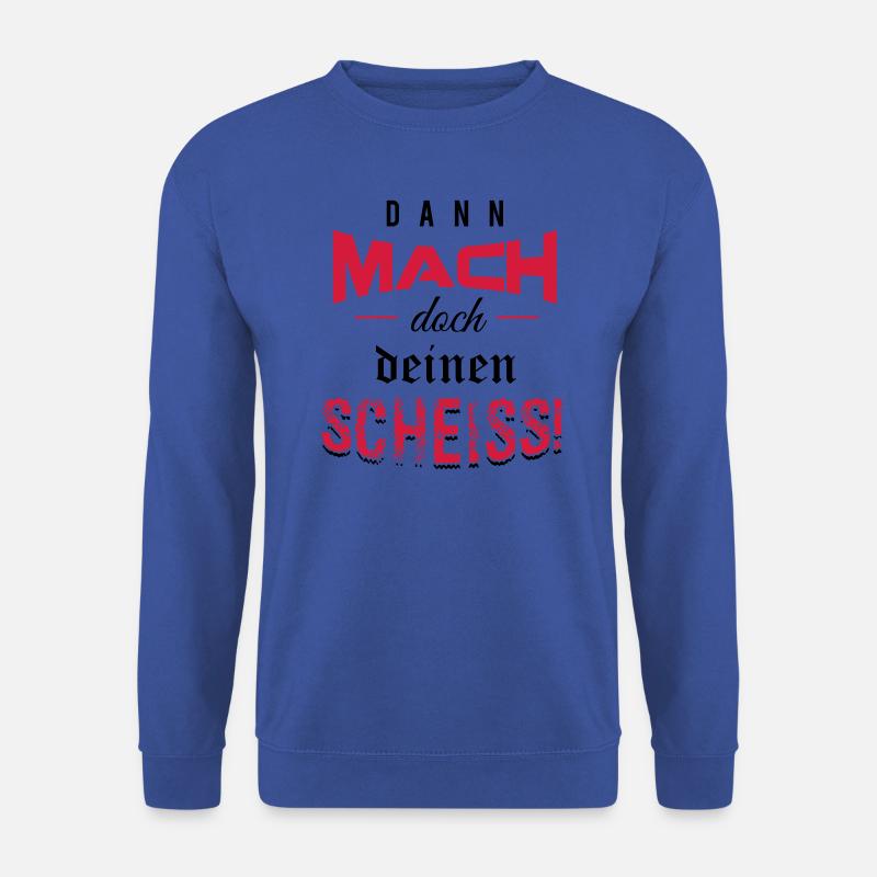 Dann mach doch deinen Scheiss! - Unisex Pullover - Royalblau