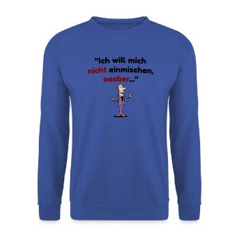 Ich will mich nicht einmischen, aber Spruch - Unisex Pullover - Royalblau - Vorne - Alina (178cm) & Michal (187cm)