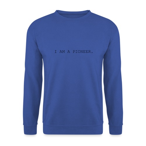 You're a pioneer - Black Text - Unisex Sweatshirt