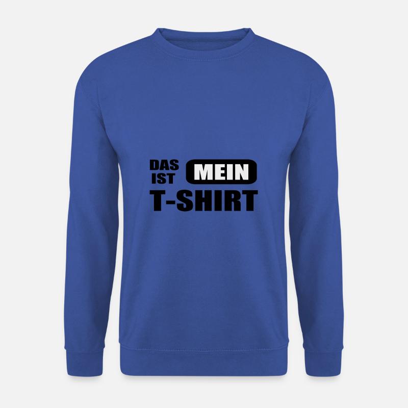 Das ist Mein T Shirt - Unisex Pullover - Royalblau