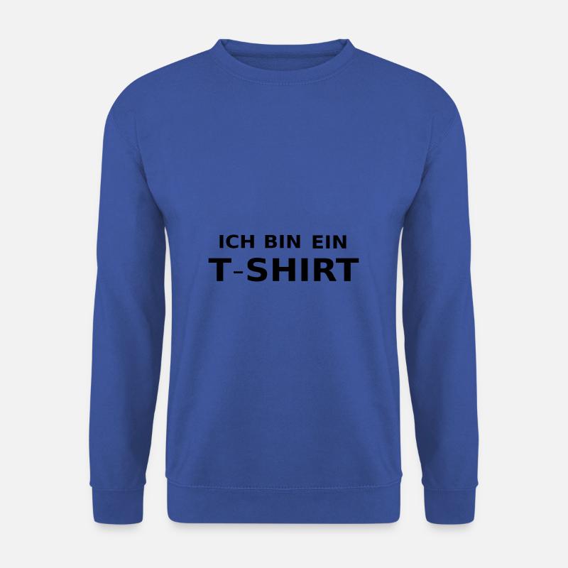 Ich bin ein T- Shirt - Unisex Pullover - Royalblau