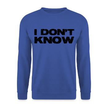 I don t know. The straight answer. - Unisex Sweatshirt - royal blue - Front - Alina (178cm) & Michal (187cm)