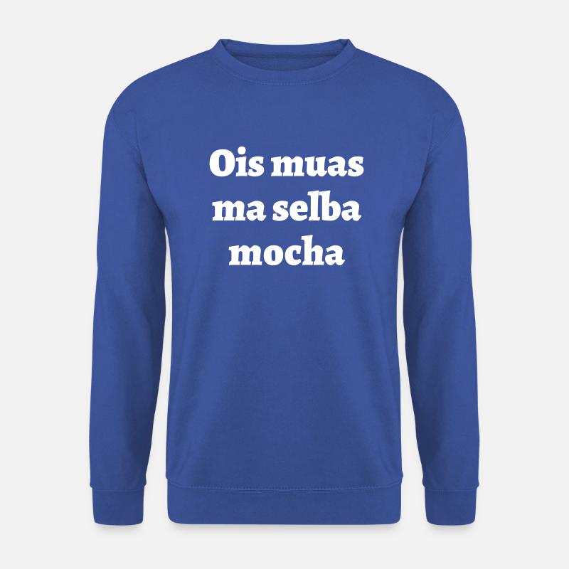 ois muas ma selba mocha - bayerischer Spruch - Unisex Pullover - Royalblau