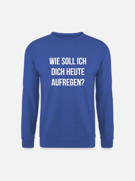 aufregen arbeit Freunde Familie Beziehung - Unisex Pullover - Royalblau