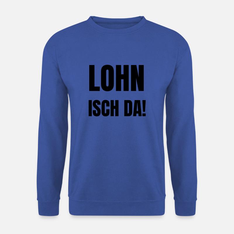 Lohn isch da, Antoine, Arbeitsamt, Geld überwiesen - Unisex Pullover - Royalblau