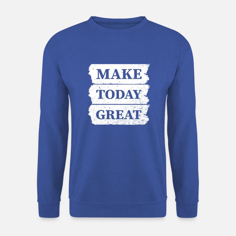 Make today Great - Unisex Sweatshirt - royal blue