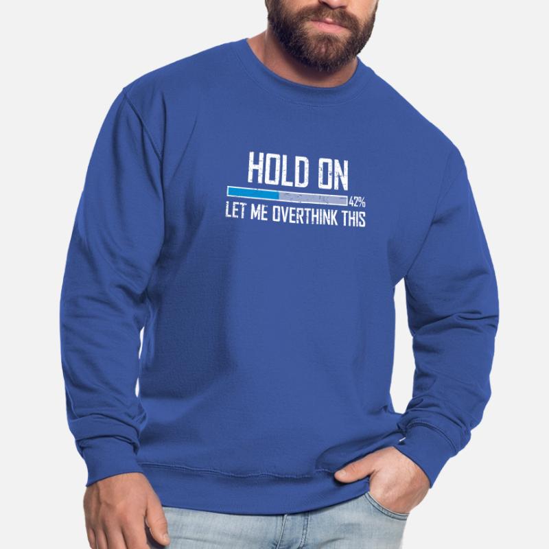 Hold On Let Me Overthink This Loading Bar Loading Unisex Sweatshirt