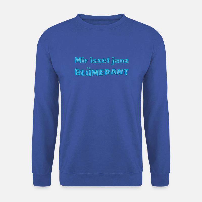 Mir isset janz blümerant - Unisex Pullover - Royalblau