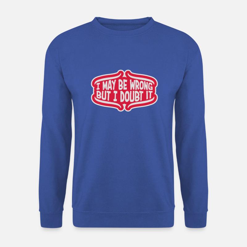 I may be wrong - Unisex Sweatshirt - royal blue
