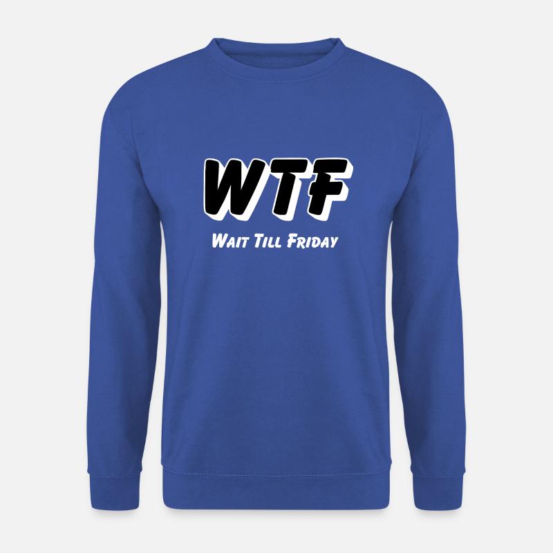 WTF -Wait till Friday - Unisex Pullover - Royalblau