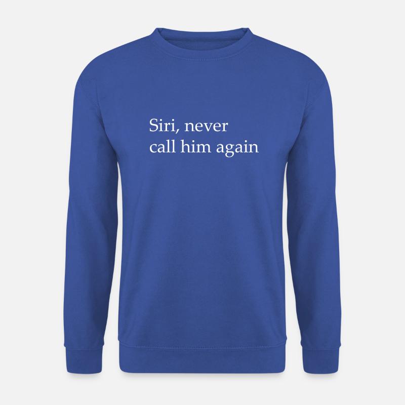 Siri, Never call him again - Unisex Sweatshirt - royal blue