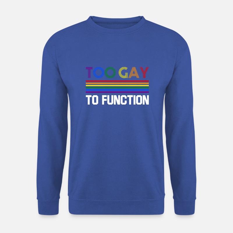 Too gay to function - Unisex Sweatshirt - royal blue