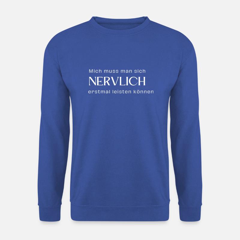 Mich muss man sich nervlich erstmal leisten können - Unisex Pullover - Royalblau