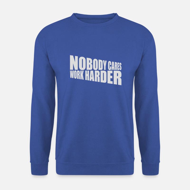 nobody cares work harder - Unisex Sweatshirt - royal blue