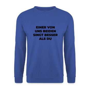Einer Von Uns Beiden Singt Besser Als Du - Unisex Pullover - Royalblau - Vorne - Alina (178cm) & Michal (187cm)