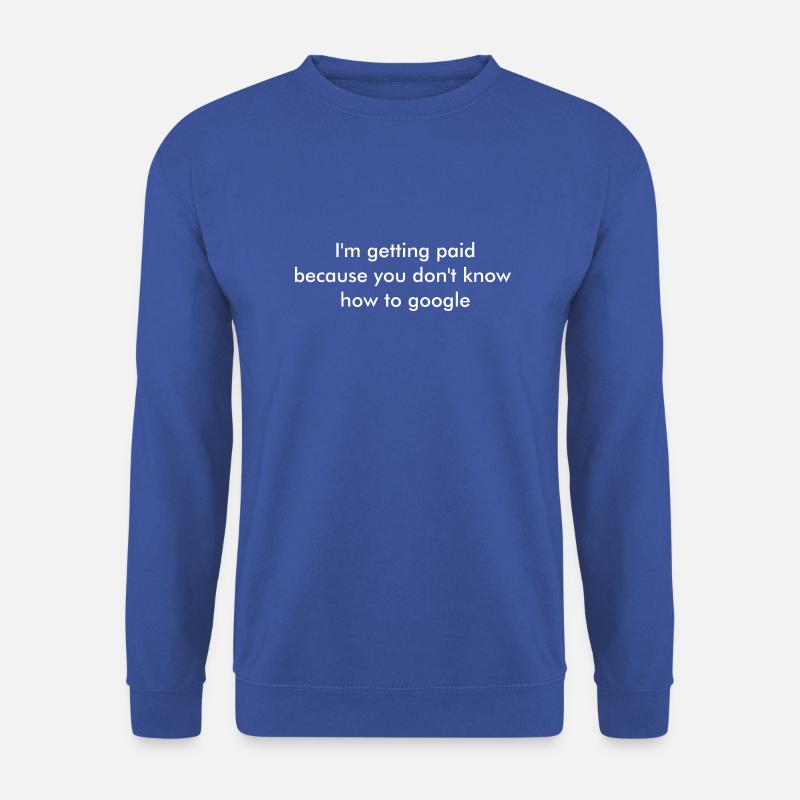 I'm getting paid bc. you don't know how to google - Unisex Pullover - Royalblau