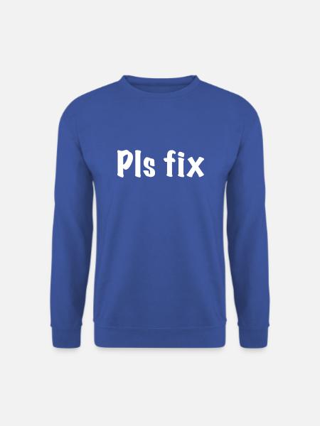 Pls Fix Berater Investmentbanker Witz Meme - Unisex Pullover - Royalblau
