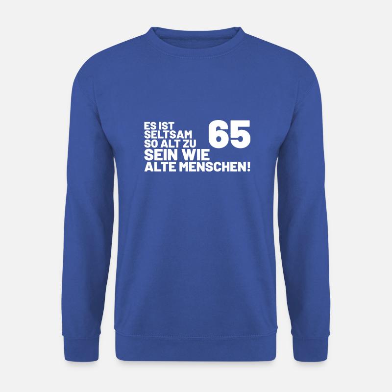 65. Geburtstag Spruch - Es ist seltsam so alt - Unisex Pullover - Royalblau