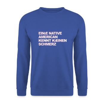 Satire & Ironie: Ein Indianer kennt keinen Schmerz - Unisex Pullover - Royalblau - Vorne - Alina (178cm) & Michal (187cm)