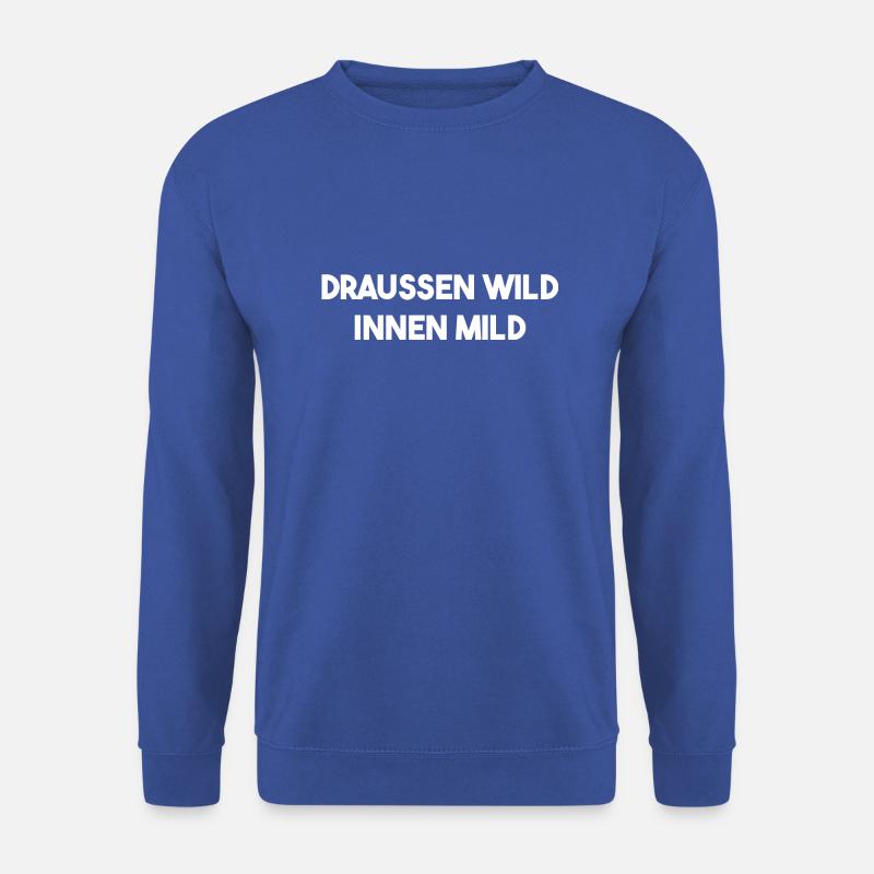 Draussen Wild - Innen Mild - Unisex Pullover - Royalblau