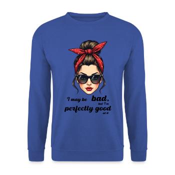 I may be bad but I m perfectly good at it. - Unisex Sweatshirt - royal blue - Front - Alina (178cm) & Michal (187cm)