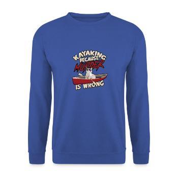 Kayaking Because Murder Is Wrong Funny kayak - - Unisex Sweatshirt - royal blue - Front - Alina (178cm) & Michal (187cm)