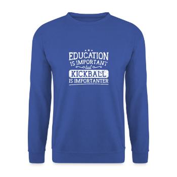Education is important but kickball is - Unisex Sweatshirt - royal blue - Front - Alina (178cm) & Michal (187cm)