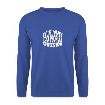 It's Way Too Peopley Outside - Introverted Grumpy - Unisex Sweatshirt - royal blue - Front - Alina (178cm) & Michal (187cm)