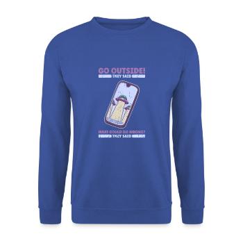 Go Outside They Said What Could Go Wrong They - Unisex Sweatshirt - royal blue - Front - Alina (178cm) & Michal (187cm)