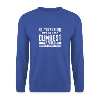 No You're Right Let's Do It The Dumbest Way - Unisex Sweatshirt - royal blue - Front - Alina (178cm) & Michal (187cm)