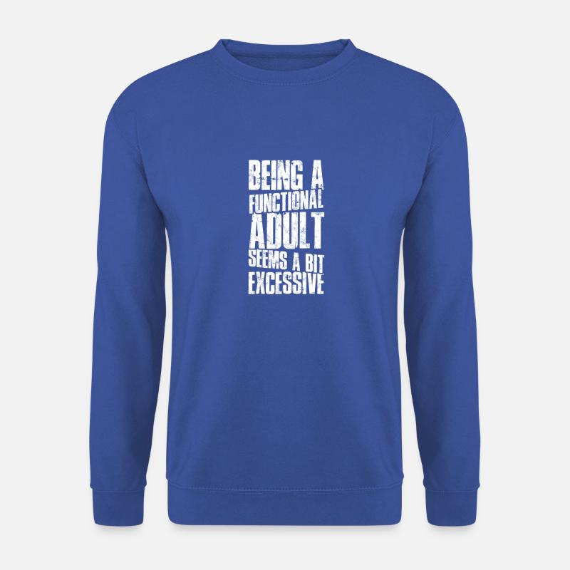 Being a functional adult seems a bit excessive - - Unisex Sweatshirt - royal blue