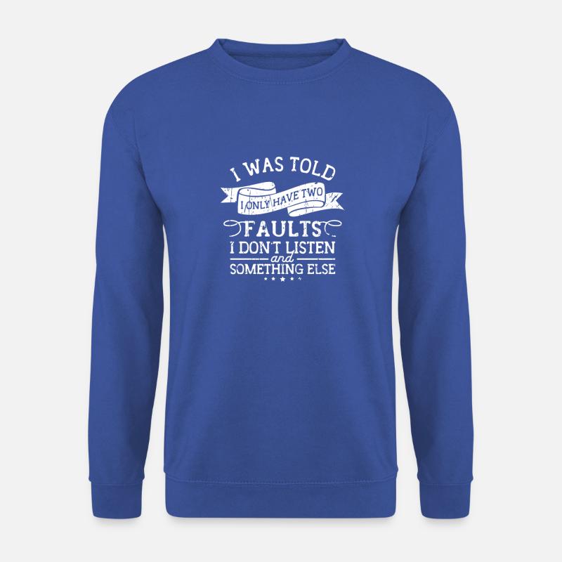 On m’a dit que je n’avais que deux défauts que je n’écoute pas - Sweat-shirt Unisexe - bleu royal