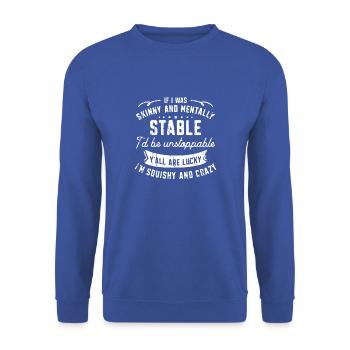 If I was skinny and mentally stable I'd be - Unisex Sweatshirt - royal blue - Front - Alina (178cm) & Michal (187cm)
