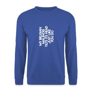 Mon malinois belge incline la tête comme vous - Sweat-shirt Unisexe - bleu royal - Devant - Alina (178cm) & Michal (187cm)