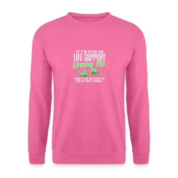Wenn ich jemals auf Lebenserhaltung bin, trennen Sie mich dann - Unisex Pullover - Pink - Vorne