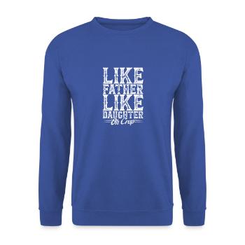LIKE FATHER LIKE DAUGHTER OH CRAP - Family - Unisex Sweatshirt - royal blue - Front - Alina (178cm) & Michal (187cm)