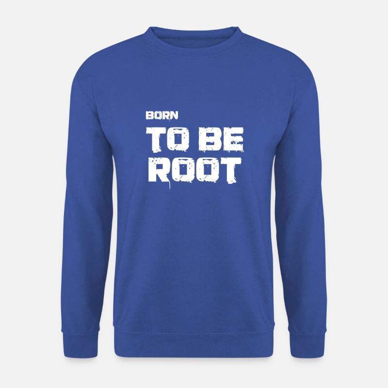 Né pour être root. Administrateurs informatiques, admin, nerds - Sweat-shirt Unisexe - bleu royal