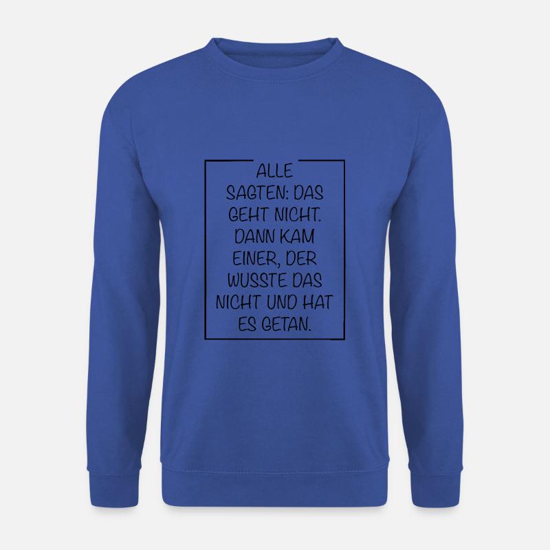 Alle sagten das geht nicht dann kam einer - Unisex Pullover - Royalblau