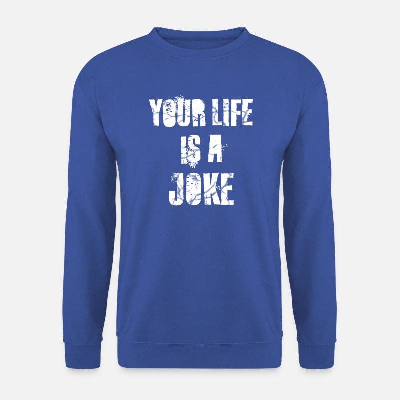 your life is a joke - Unisex Pullover - Royalblau