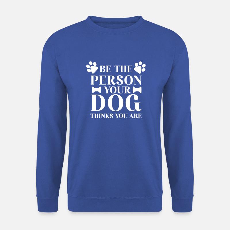 BE THE PERSON YOUR DOG THINKS YOU ARE - Unisex Pullover - Royalblau