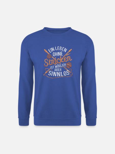 Ein Leben ohne Stricken ist möglich aber sinnlos - Unisex Pullover - Royalblau