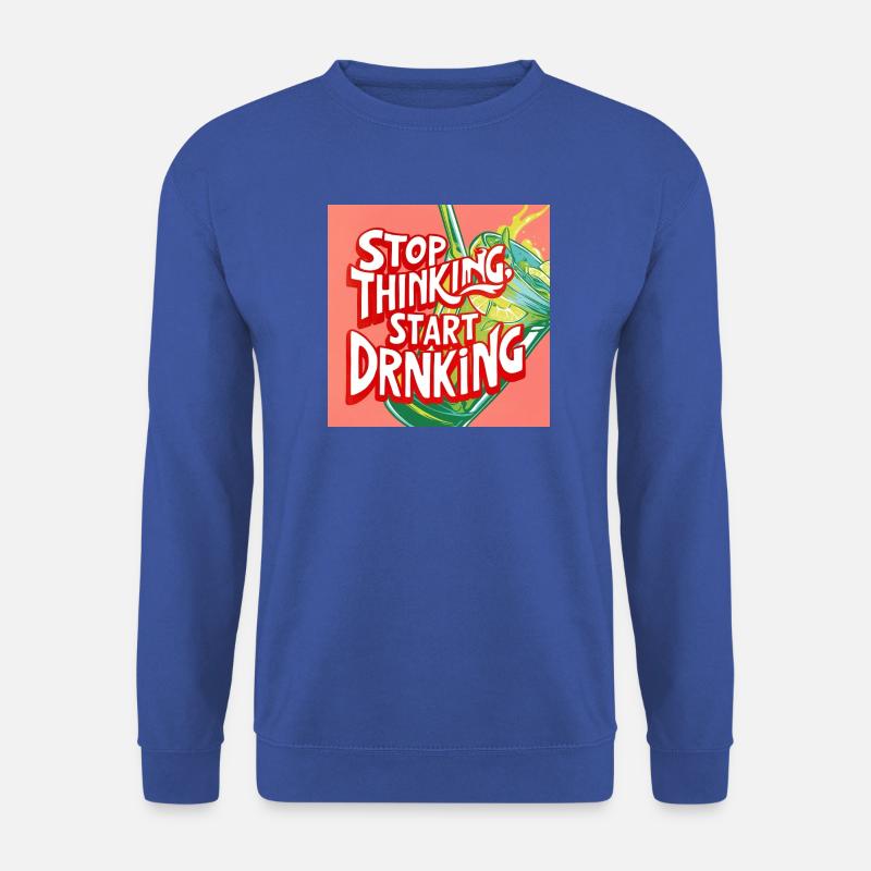 Stop Thinking Start Drinking - Unisex Pullover - Royalblau